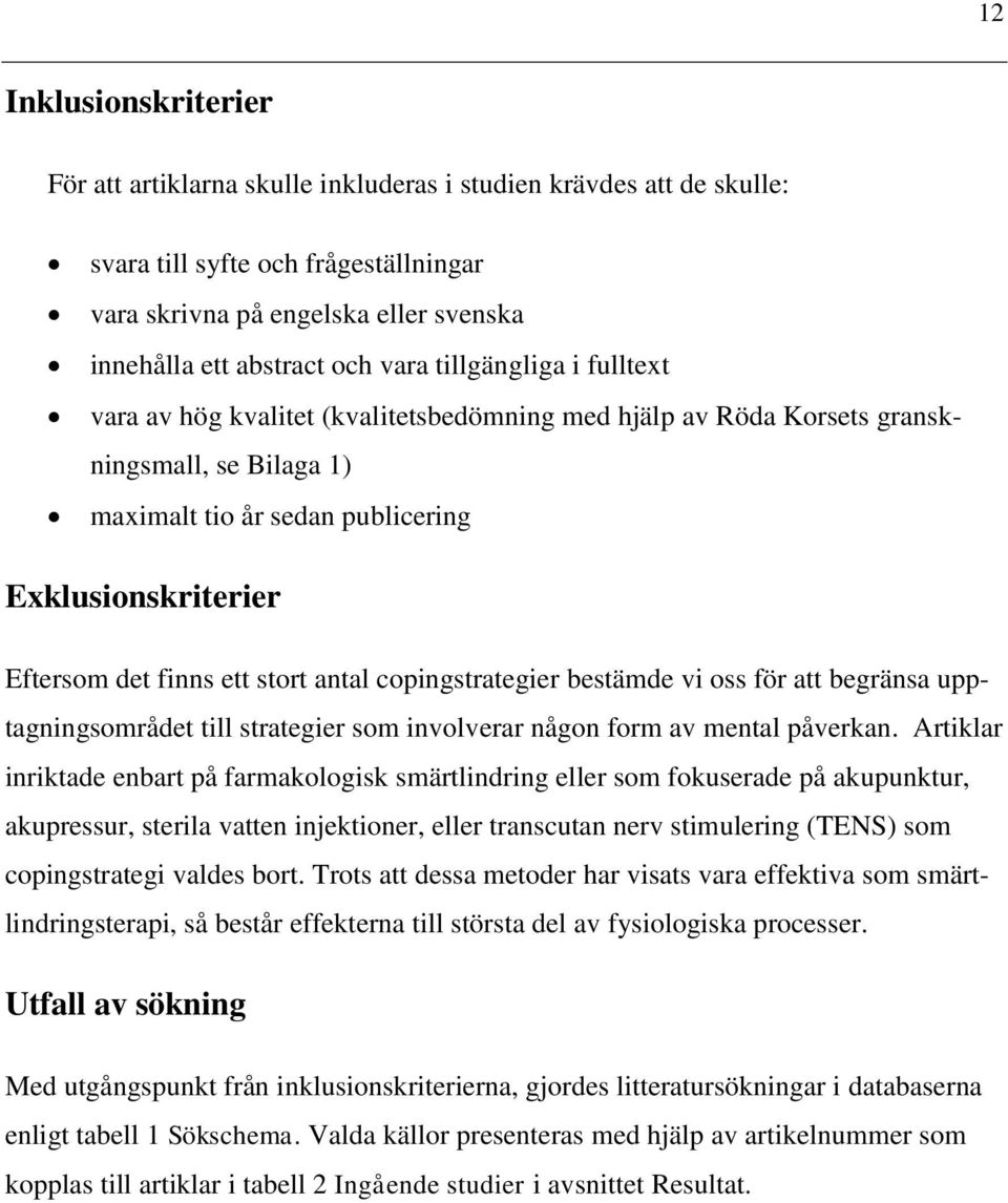 ett stort antal copingstrategier bestämde vi oss för att begränsa upptagningsområdet till strategier som involverar någon form av mental påverkan.