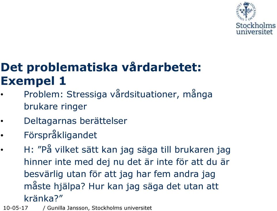 säga till brukaren jag hinner inte med dej nu det är inte för att du är besvärlig