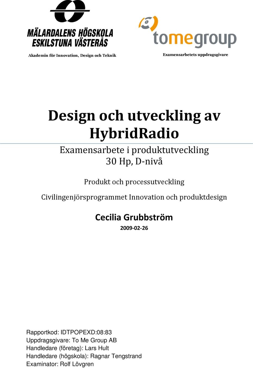 Civilingenjörsprogrammet Innovation och produktdesign Cecilia Grubbström 2009-02-26 Rapportkod: