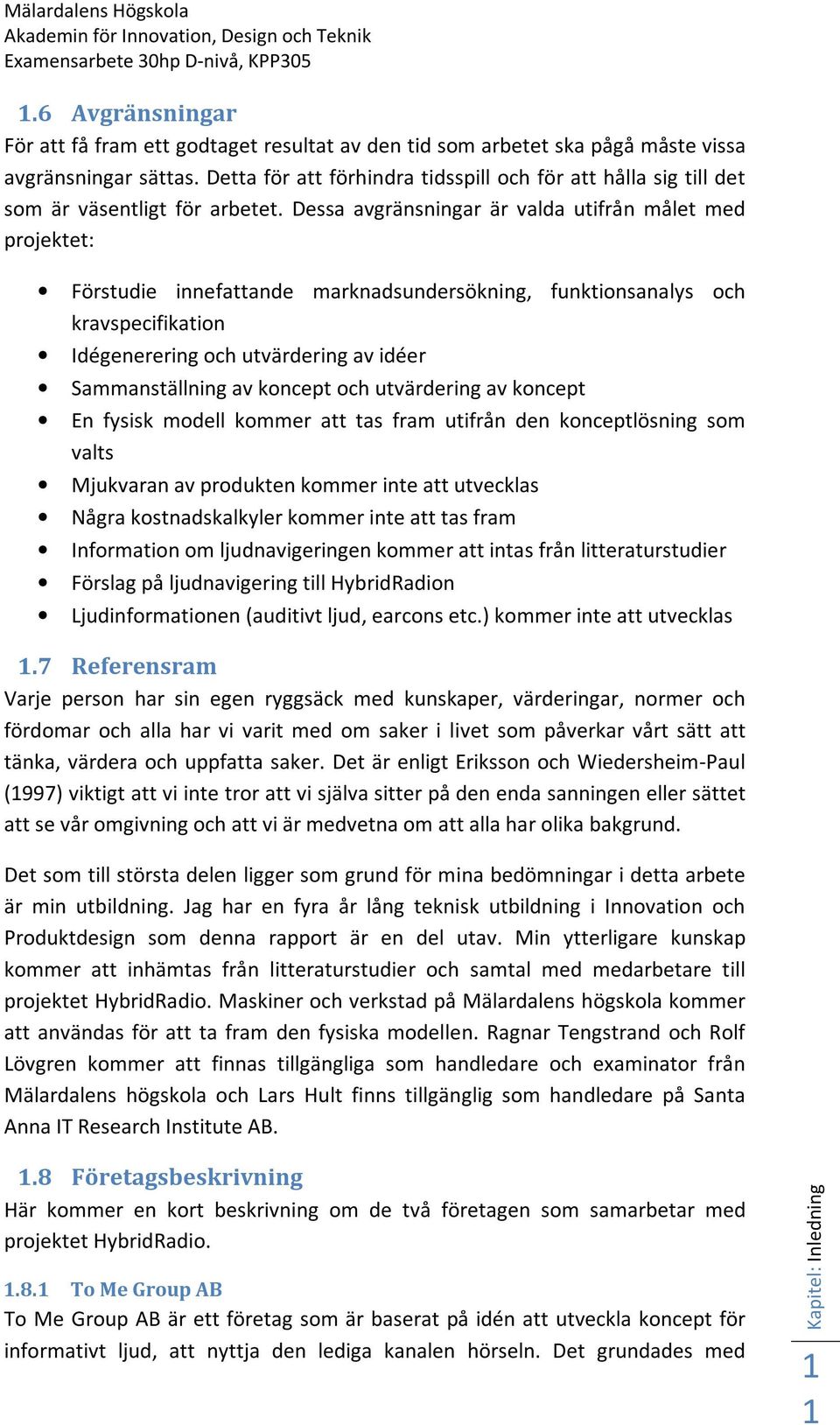 Detta för att förhindra tidsspill och för att hålla sig till det som är väsentligt för arbetet.