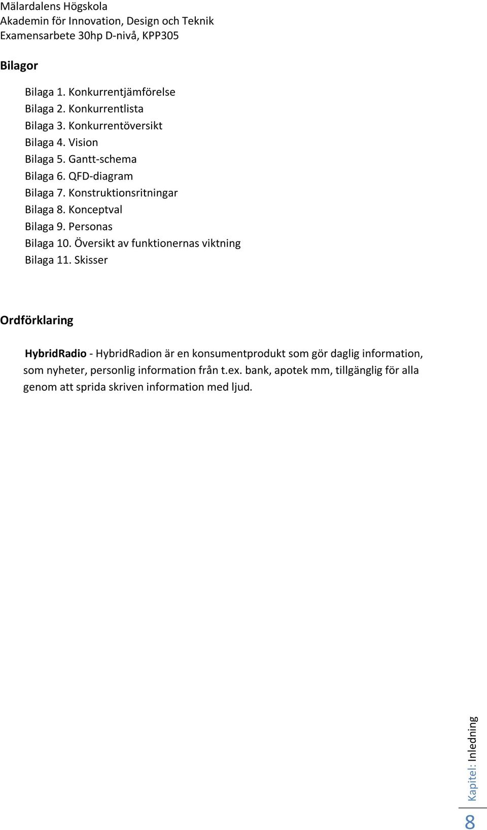 Konceptval Bilaga 9. Personas Bilaga 10. Översikt av funktionernas viktning Bilaga 11.