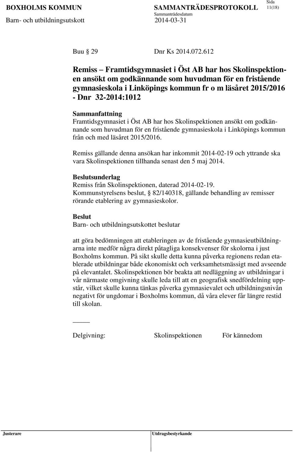 gymnasieskola i Linköpings kommun fr o m läsåret 2015/2016 - Dnr 32-2014:1012 Framtidsgymnasiet i Öst AB har hos