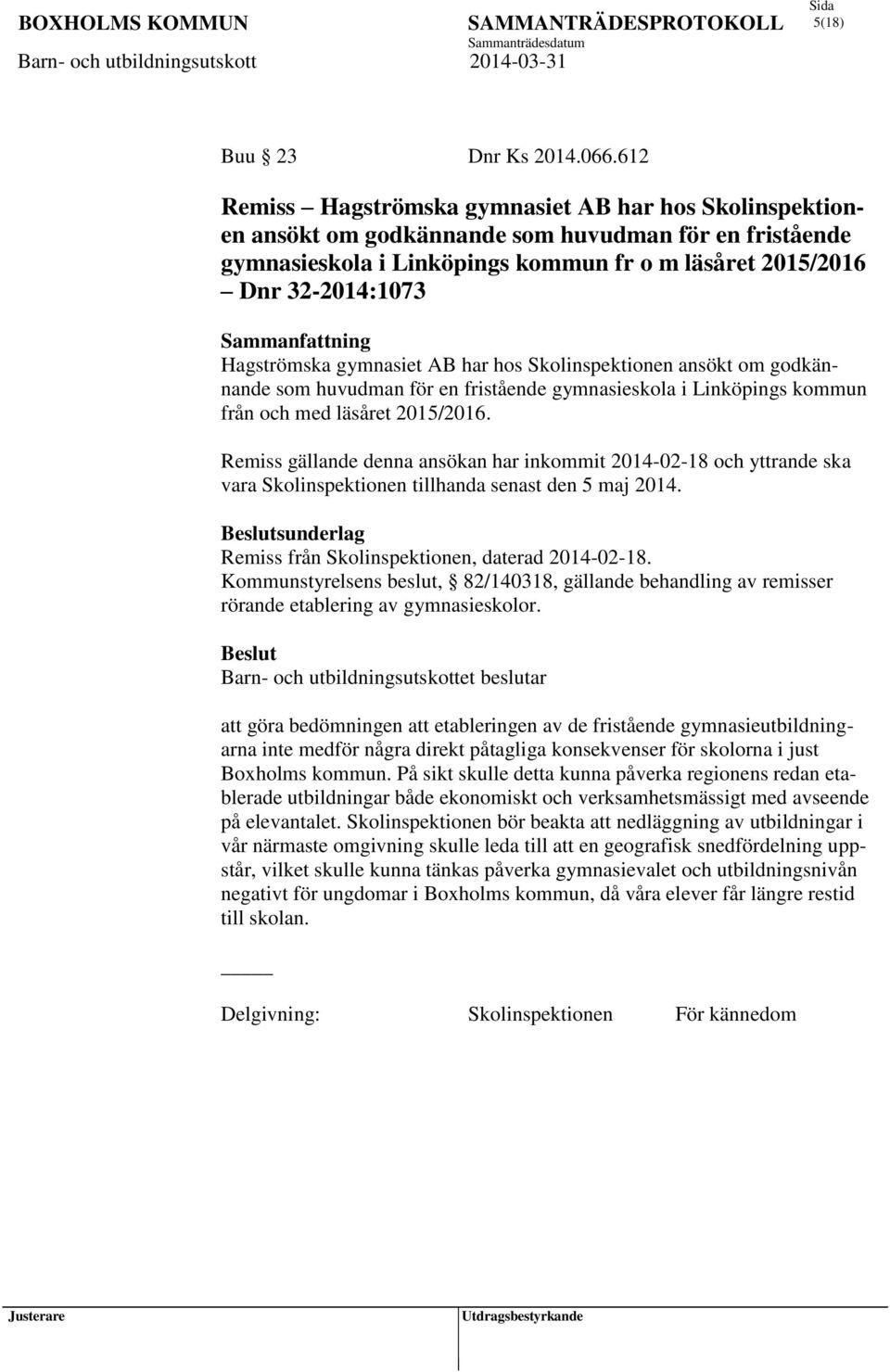 gymnasieskola i Linköpings kommun fr o m läsåret 2015/2016 Dnr 32-2014:1073 Hagströmska gymnasiet AB har hos Skolinspektionen