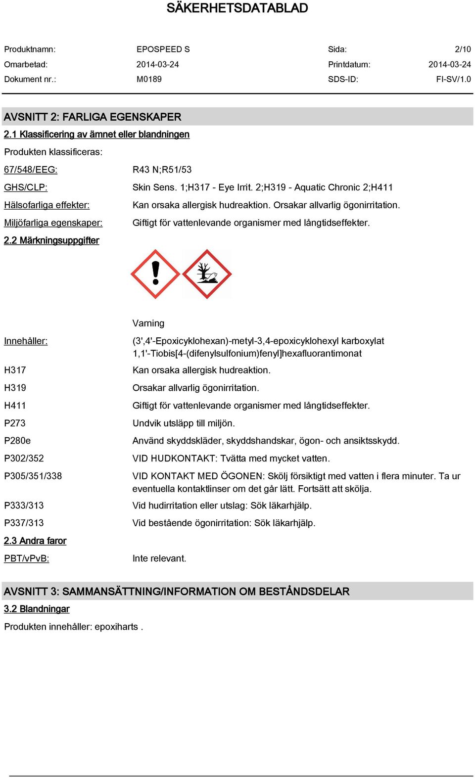 Miljöfarliga egenskaper: Giftigt för vattenlevande organismer med långtidseffekter. 2.