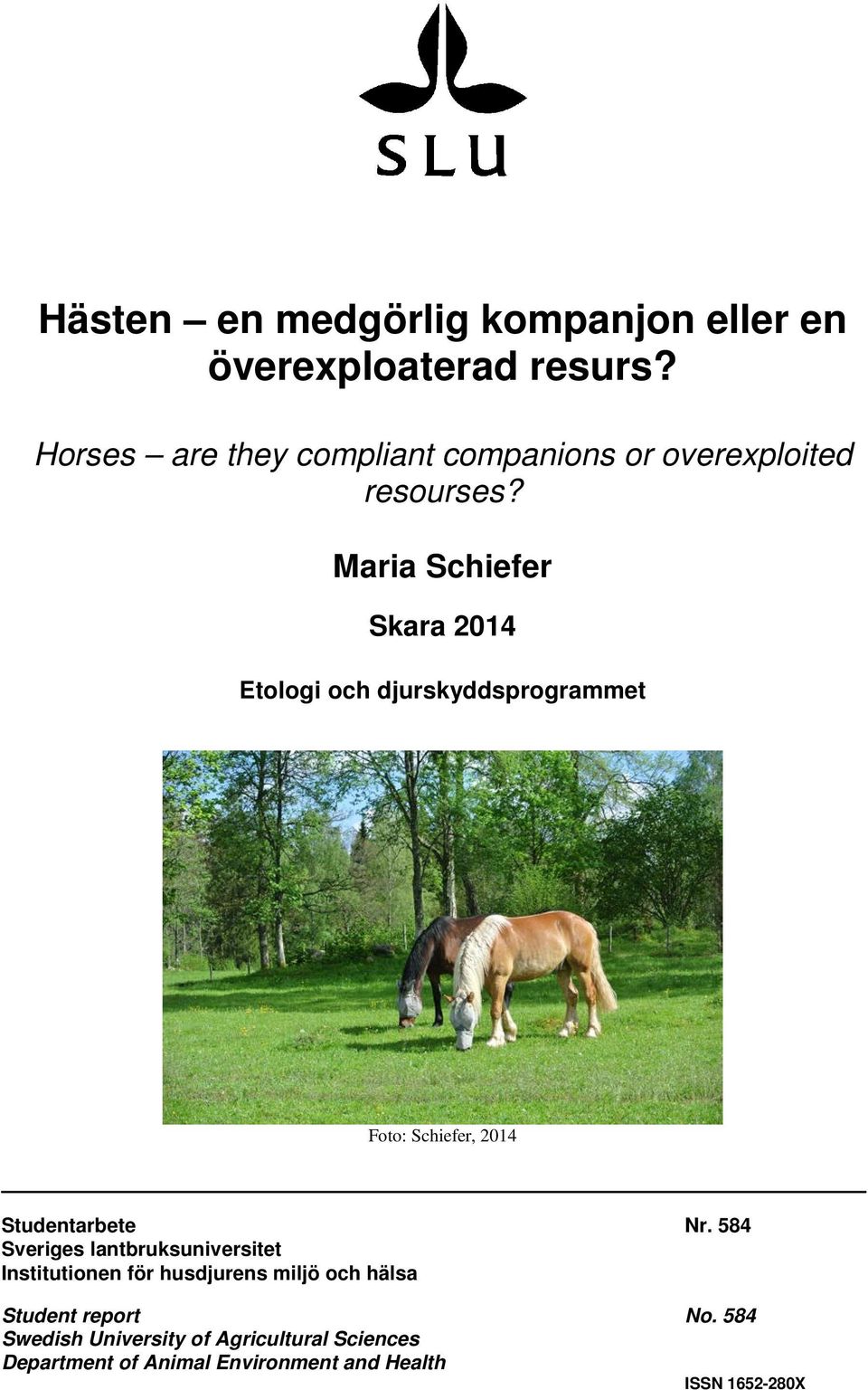Maria Schiefer Skara 2014 Etologi och djurskyddsprogrammet Foto: Schiefer, 2014 Studentarbete Nr.