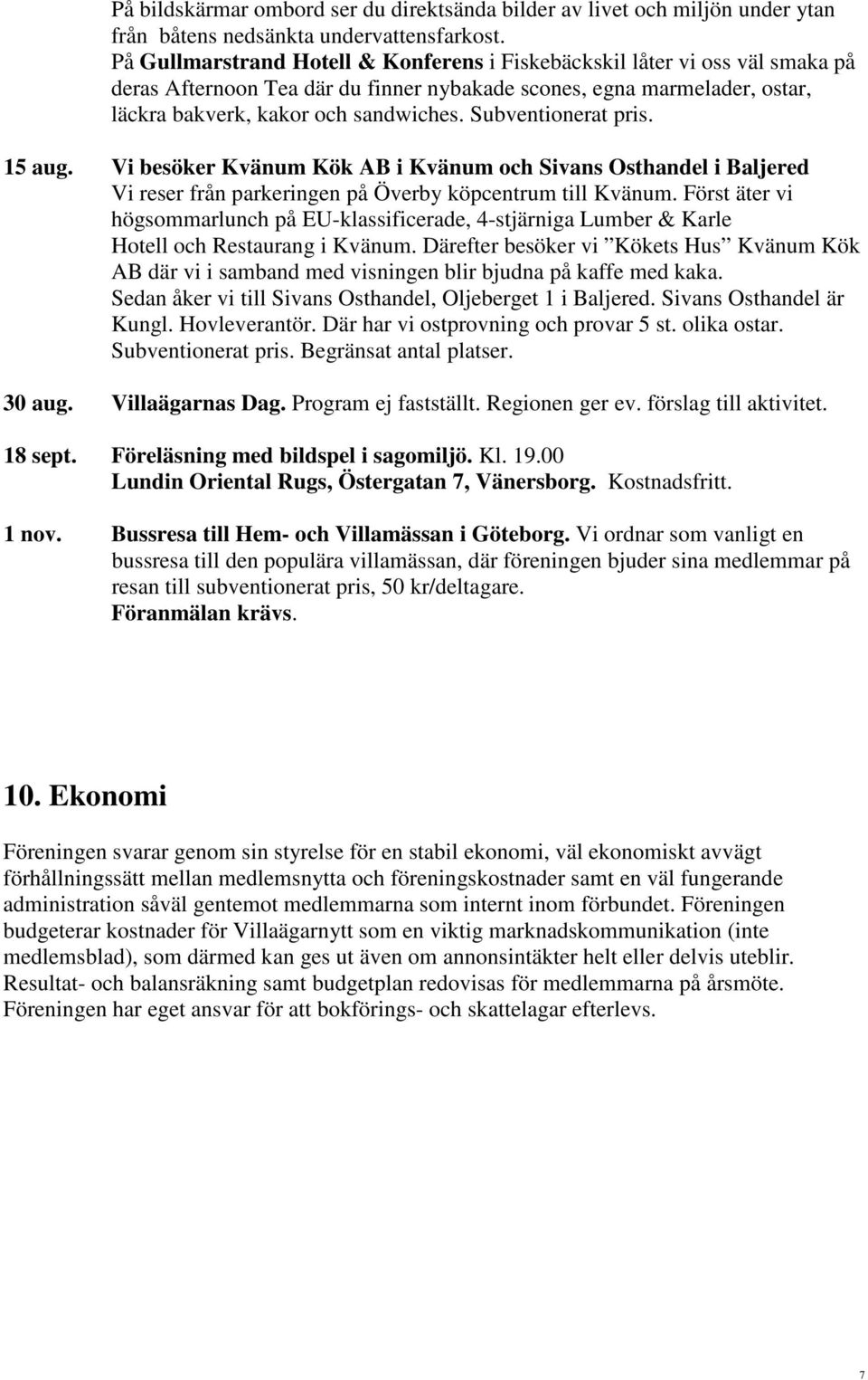 Subventionerat pris. 15 aug. Vi besöker Kvänum Kök AB i Kvänum och Sivans Osthandel i Baljered Vi reser från parkeringen på Överby köpcentrum till Kvänum.