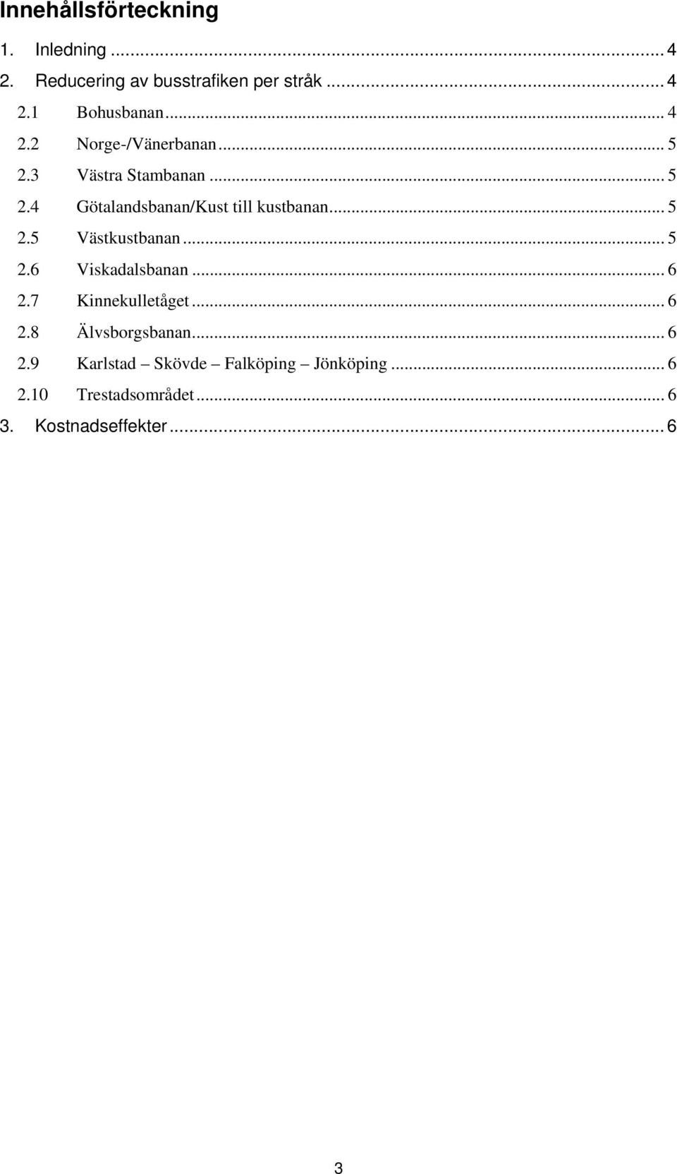 .. 5 2.5 Västkustbanan... 5 2.6 Viskadalsbanan... 6 2.7 Kinnekulletåget... 6 2.8 Älvsborgsbanan.