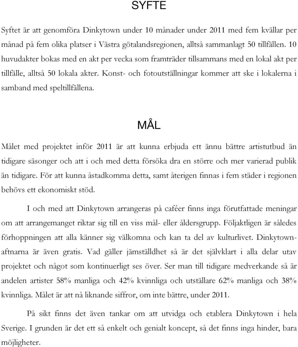 Konst- och fotoutställningar kommer att ske i lokalerna i samband med speltillfällena.