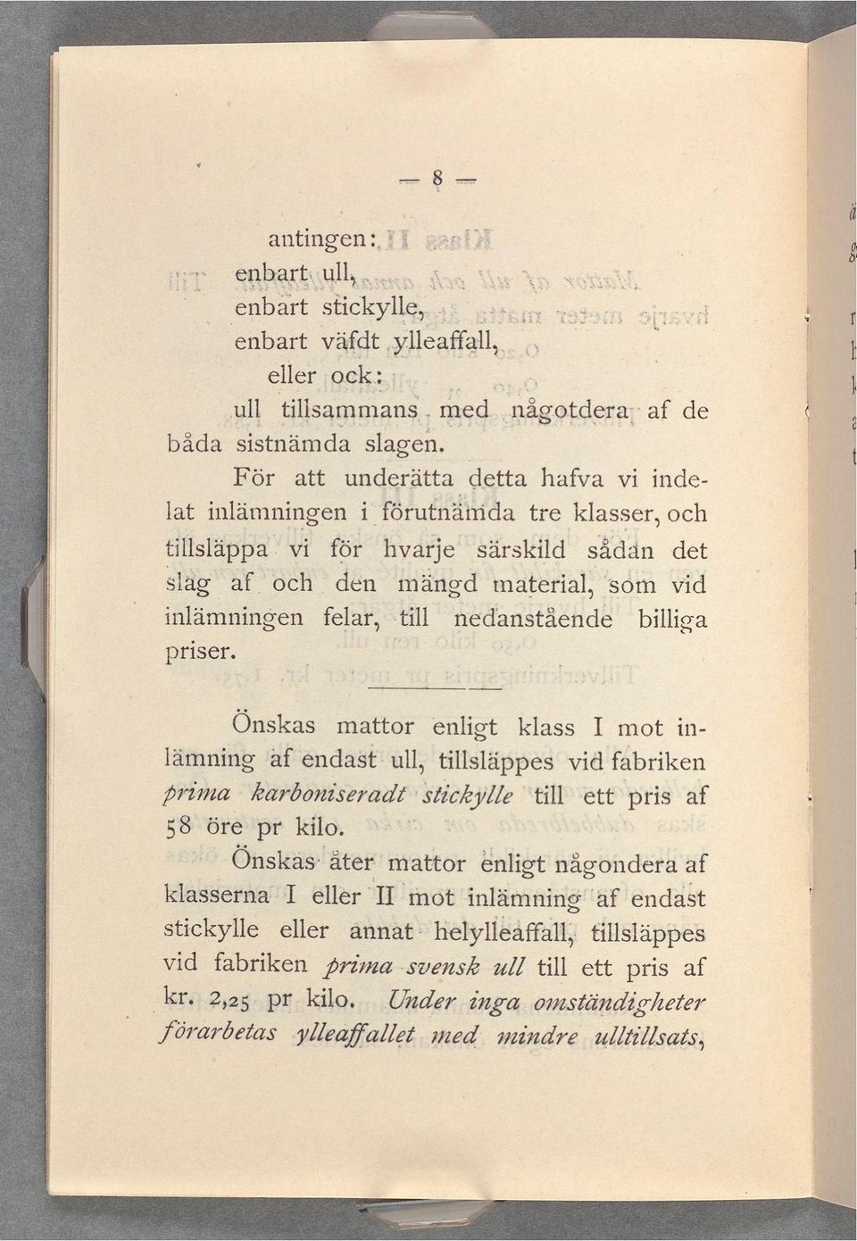 Vi för hvarje särskild sådan det slag af_ och den mängd material, som vid inlämningen felar,»till i nedanstående billiga priser.