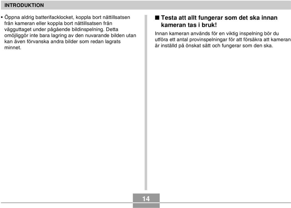Detta omöjliggör inte bara lagring av den nuvarande bilden utan kan även förvanska andra bilder som redan lagrats minnet.