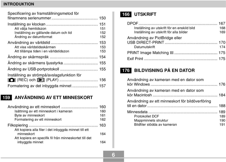 .. 153 Att visa världstidsskärmen 153 Att tillämpa tiden i en världstidszon 153 Ändring av skärmspråk... 154 Ändring av skärmens ljusstyrka... 155 Ändring av USB-portprotokoll.