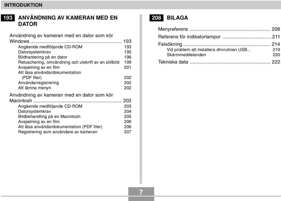 användardokumentation (PDF filer) 202 Användarregistrering 202 Att lämna menyn 202 Användning av kameran med en dator som kör Macintosh.