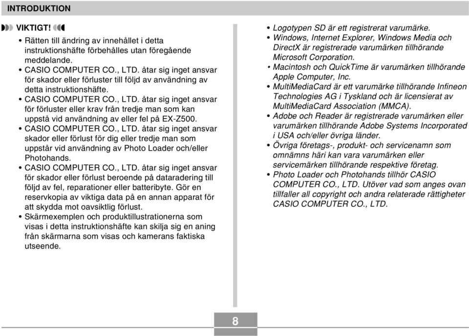 åtar sig inget ansvar för förluster eller krav från tredje man som kan uppstå vid användning av eller fel på EX-Z500. CASIO COMPUTER CO., LTD.