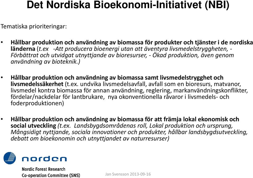 ) Hållbar produktion och användning av biomassa samt livsmedelstrygghet och livsmedelssäkerhet (t.ex.