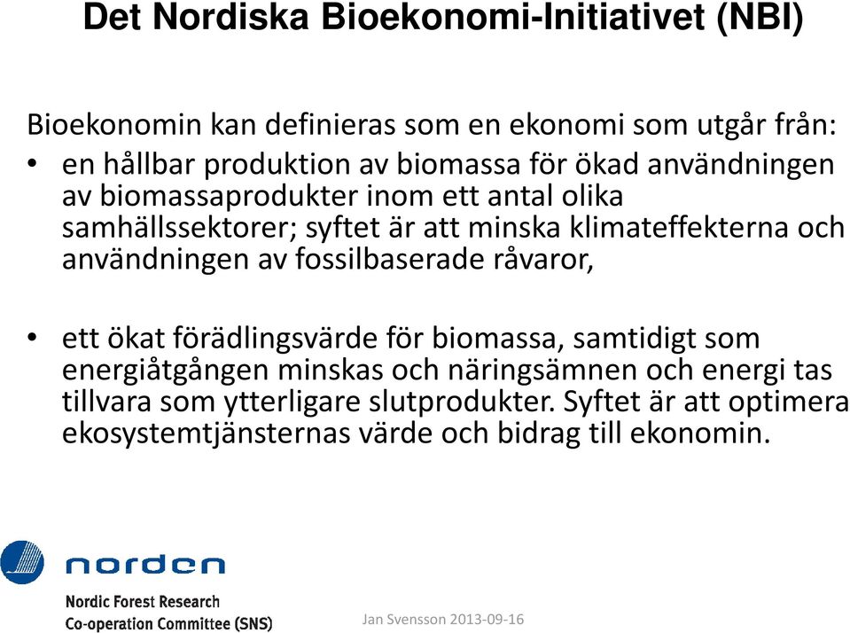 fossilbaserade råvaror, ett ökat förädlingsvärde för biomassa, samtidigt som energiåtgången minskas och näringsämnen