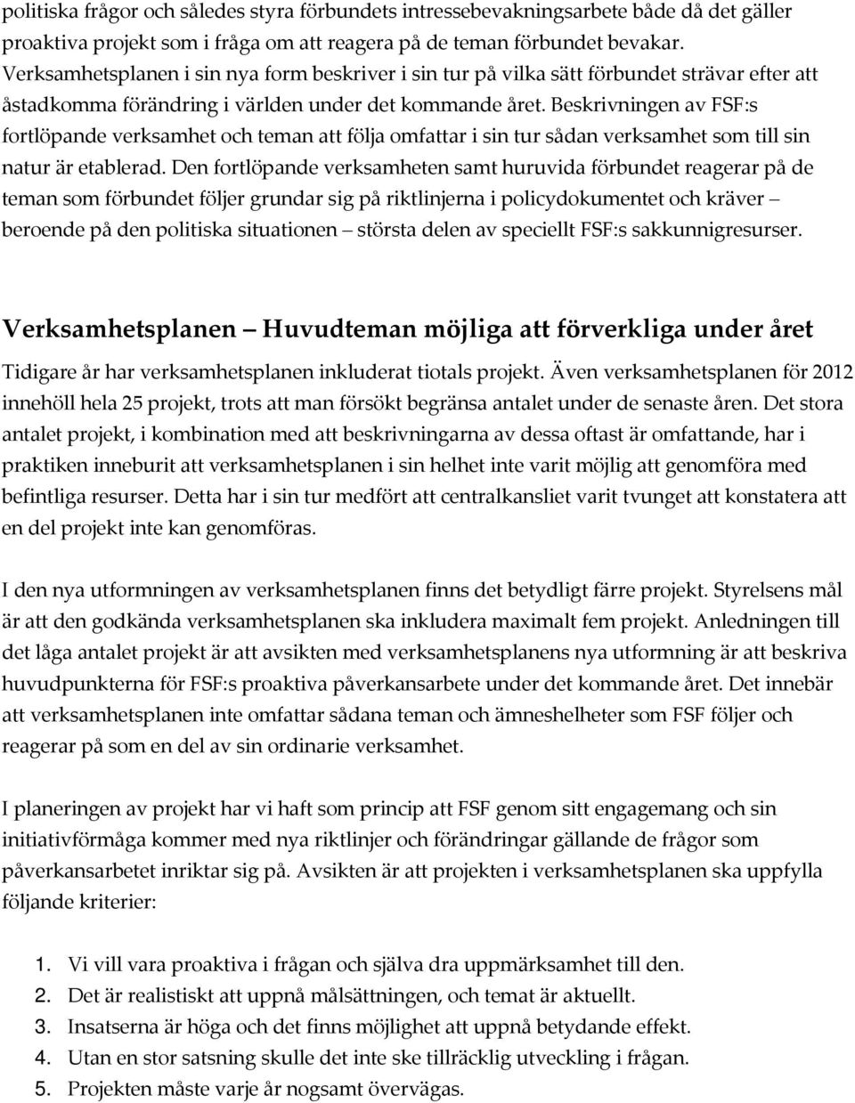 Beskrivningen av FSF:s fortlöpande verksamhet och teman att följa omfattar i sin tur sådan verksamhet som till sin natur är etablerad.