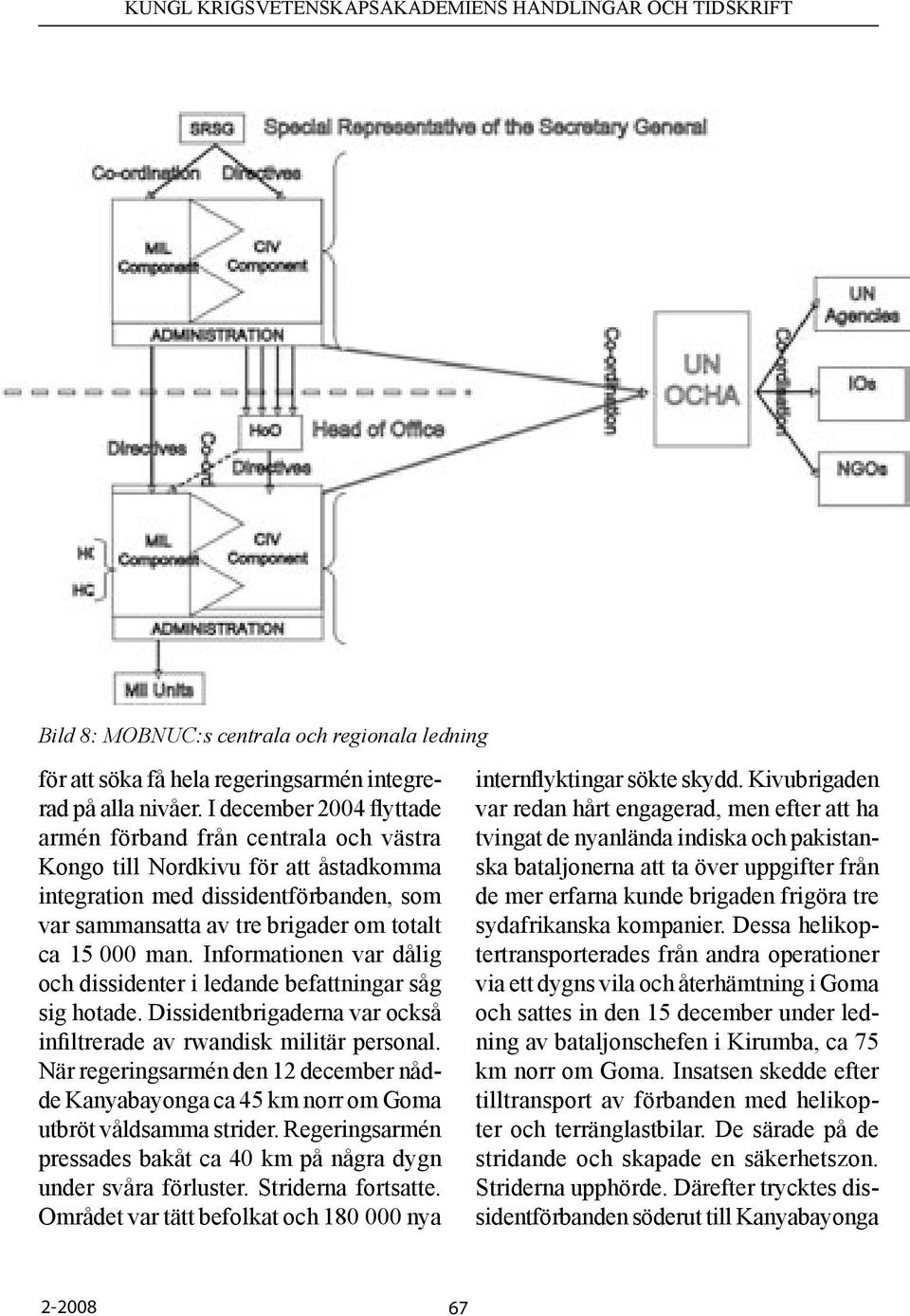 Informationen var dålig och dissidenter i ledande befattningar såg sig hotade. Dissidentbrigaderna var också infiltrerade av rwandisk militär personal.
