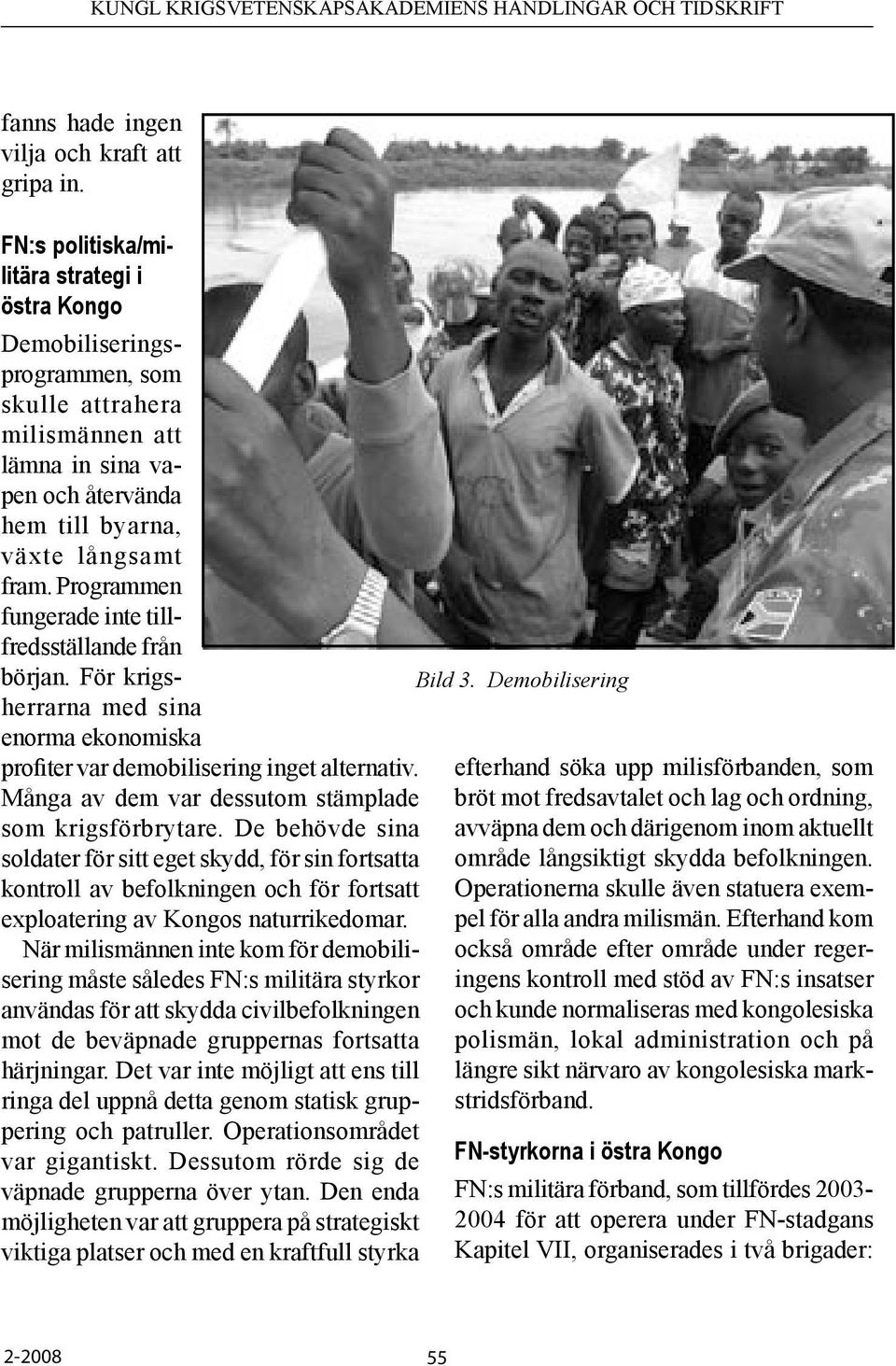 Programmen fungerade inte tillfredsställande från början. För krigsherrarna med sina enorma ekonomiska profiter var demobilisering inget alternativ.