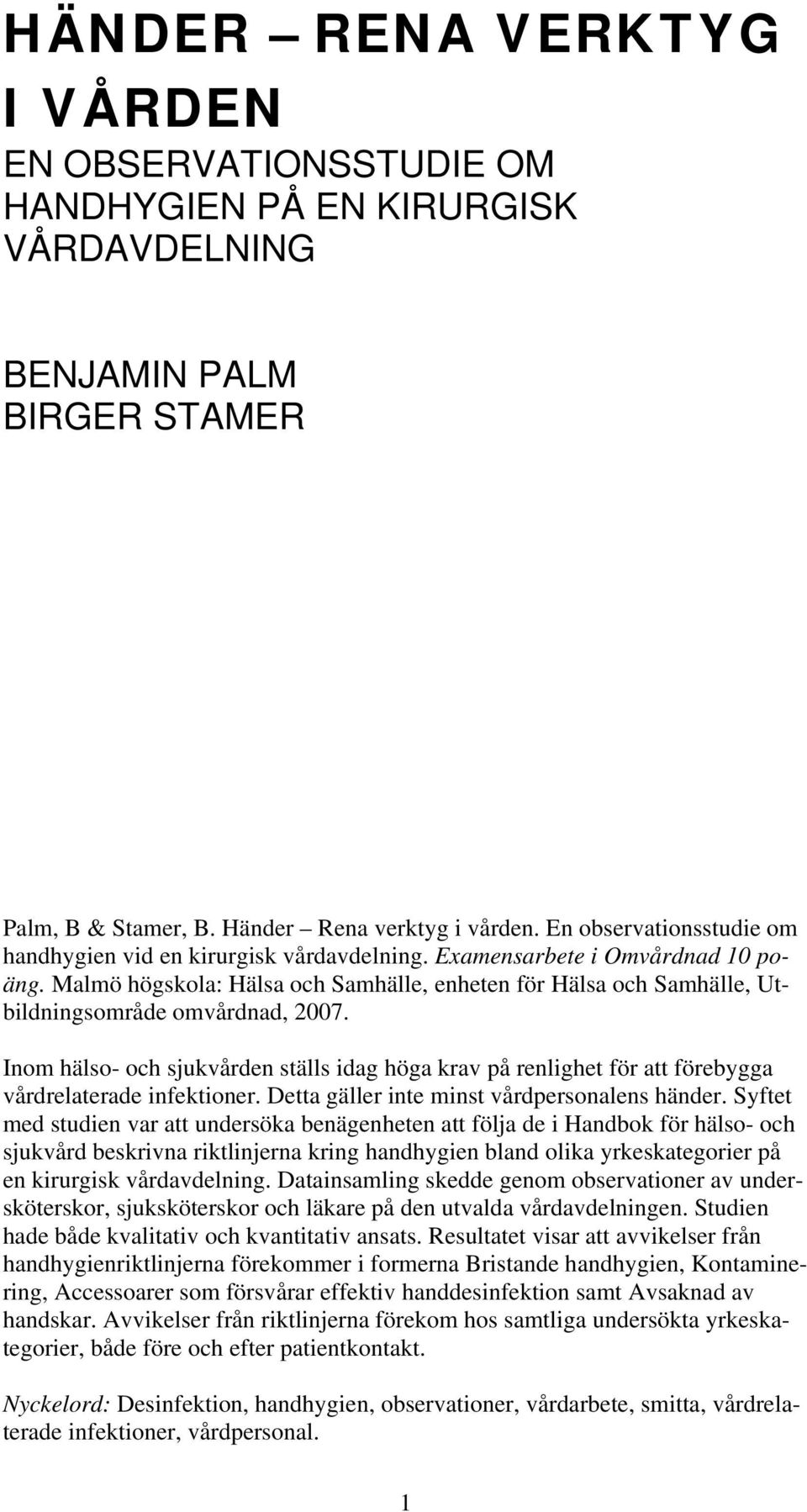 Malmö högskola: Hälsa och Samhälle, enheten för Hälsa och Samhälle, Utbildningsområde omvårdnad, 2007.