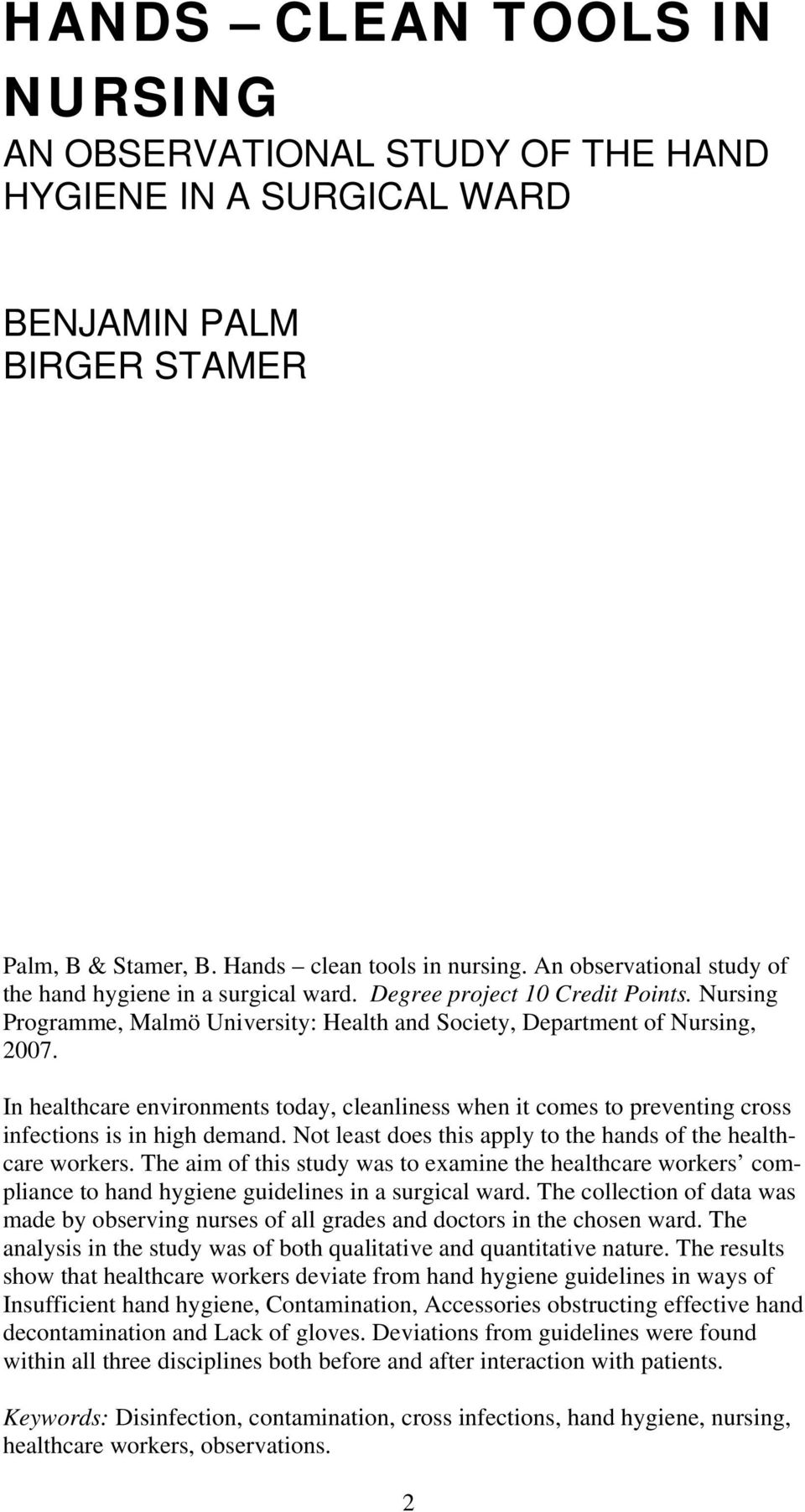 In healthcare environments today, cleanliness when it comes to preventing cross infections is in high demand. Not least does this apply to the hands of the healthcare workers.