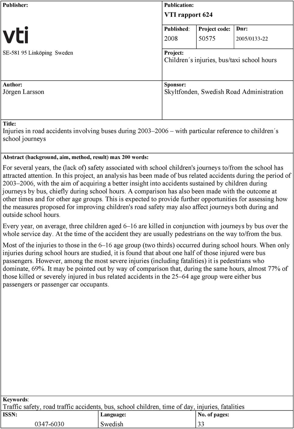 method, result) max 200 words: For several years, the (lack of) safety associated with school children's journeys to/from the school has attracted attention.