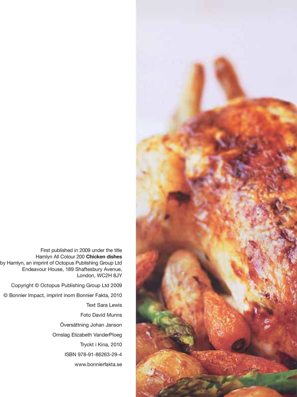 Publishing Group Ltd 2009 Bonnier Impact, imprint inom Bonnier Fakta, 2010 Text Sara Lewis Foto David Munns