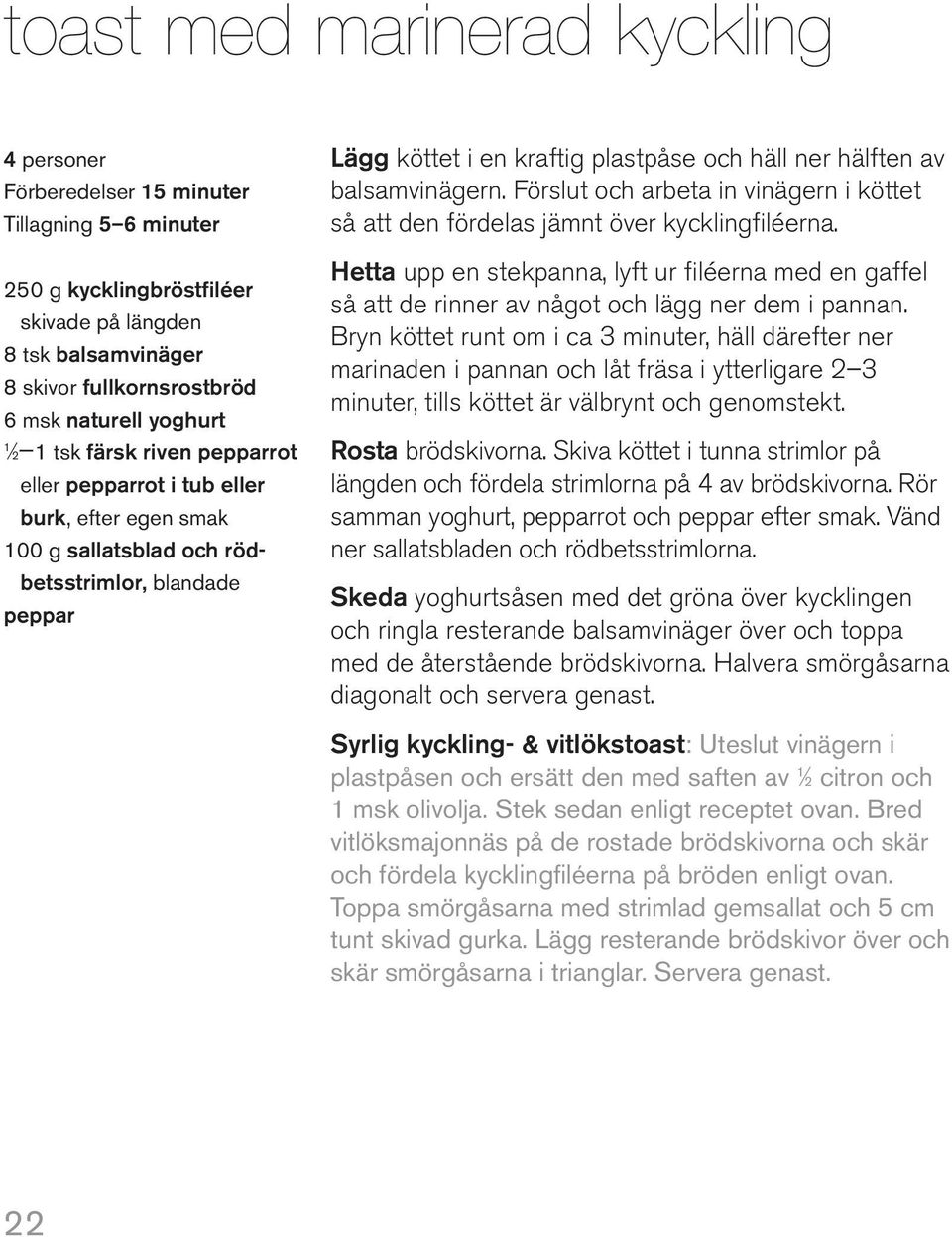 hälften av balsamvinägern. Förslut och arbeta in vinägern i köttet så att den fördelas jämnt över kycklingfiléerna.