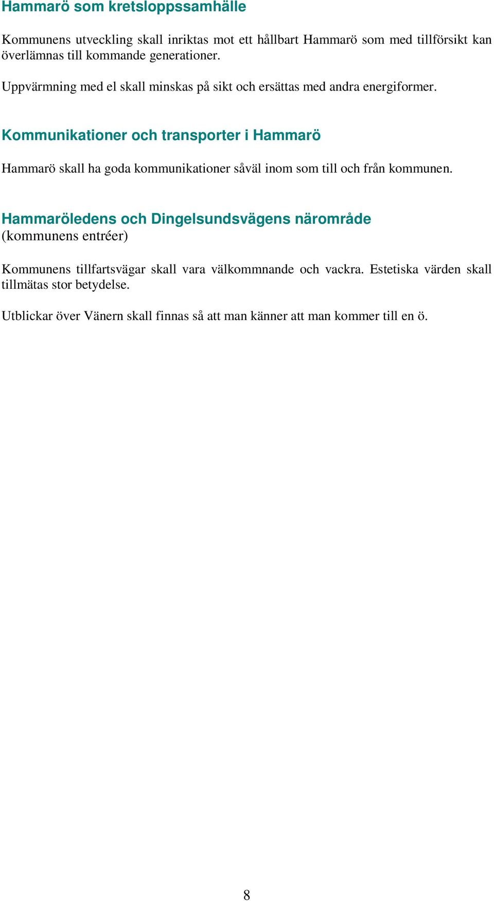 Kommunikationer och transporter i Hammarö Hammarö skall ha goda kommunikationer såväl inom som till och från kommunen.
