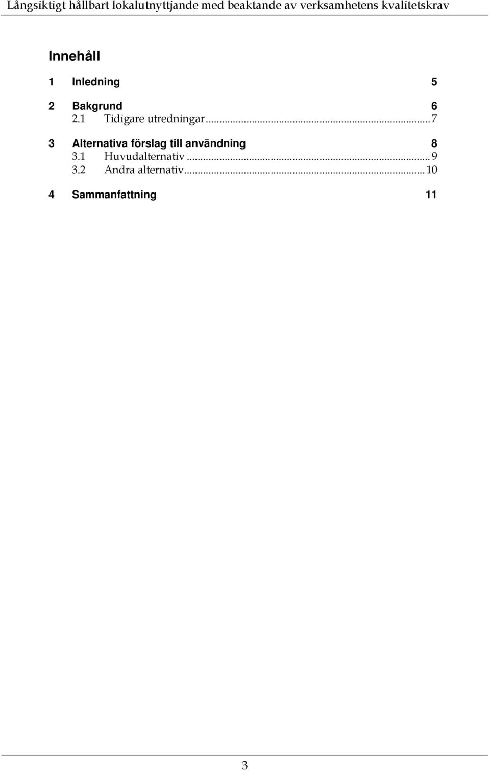 .. 7 3 Alternativa förslag till användning 8 3.