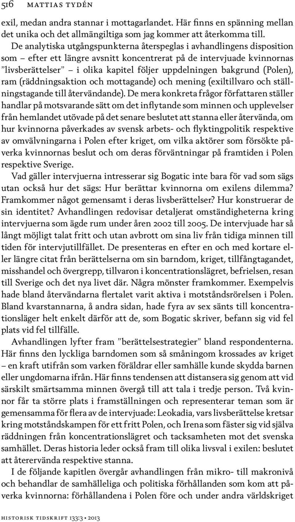 bakgrund (Polen), ram (räddningsaktion och mottagande) och mening (exiltillvaro och ställningstagande till återvändande).