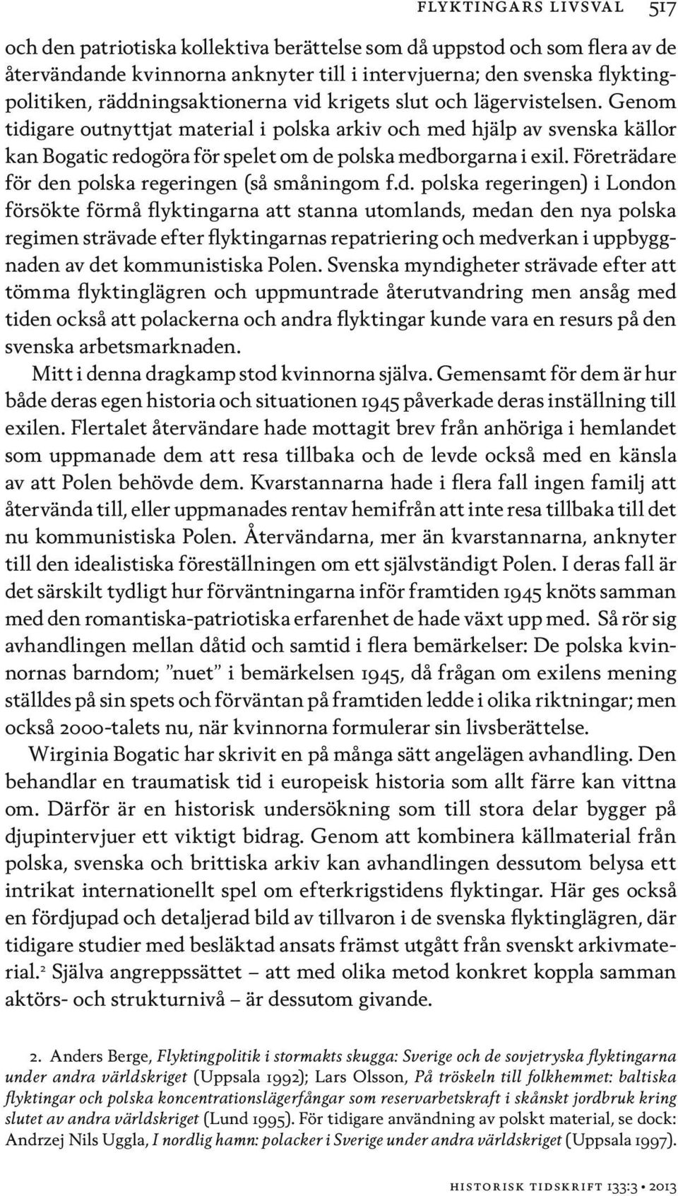 Genom tidigare outnyttjat material i polska arkiv och med hjälp av svenska källor kan Bogatic redogöra för spelet om de polska medborgarna i exil.