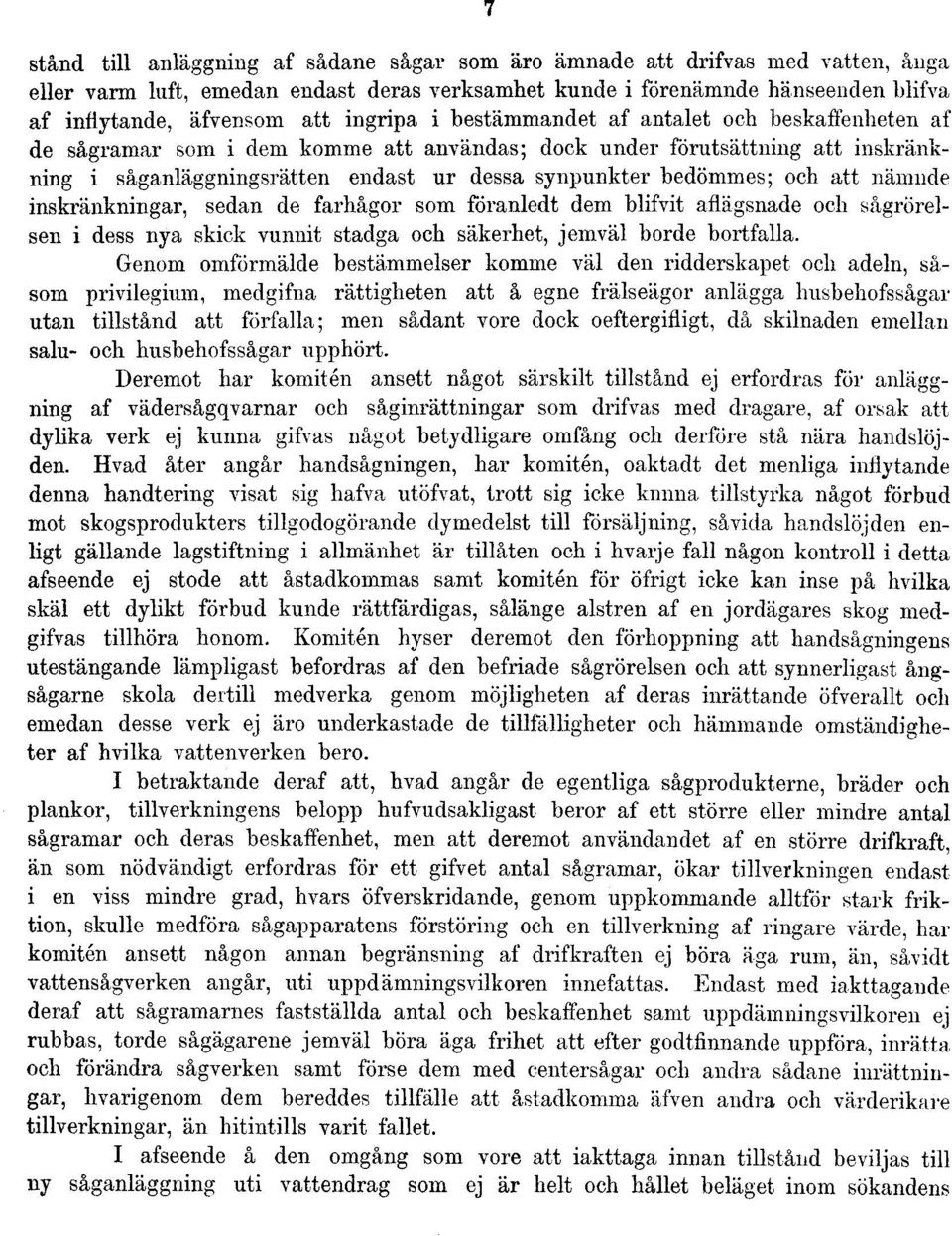 och att nämnde inskränkningar, sedan de farhågor som föranledt dem blifvit aflägsnade och sågrörelsen i dess nya skick vunnit stadga och säkerhet, jemväl borde bortfalla.