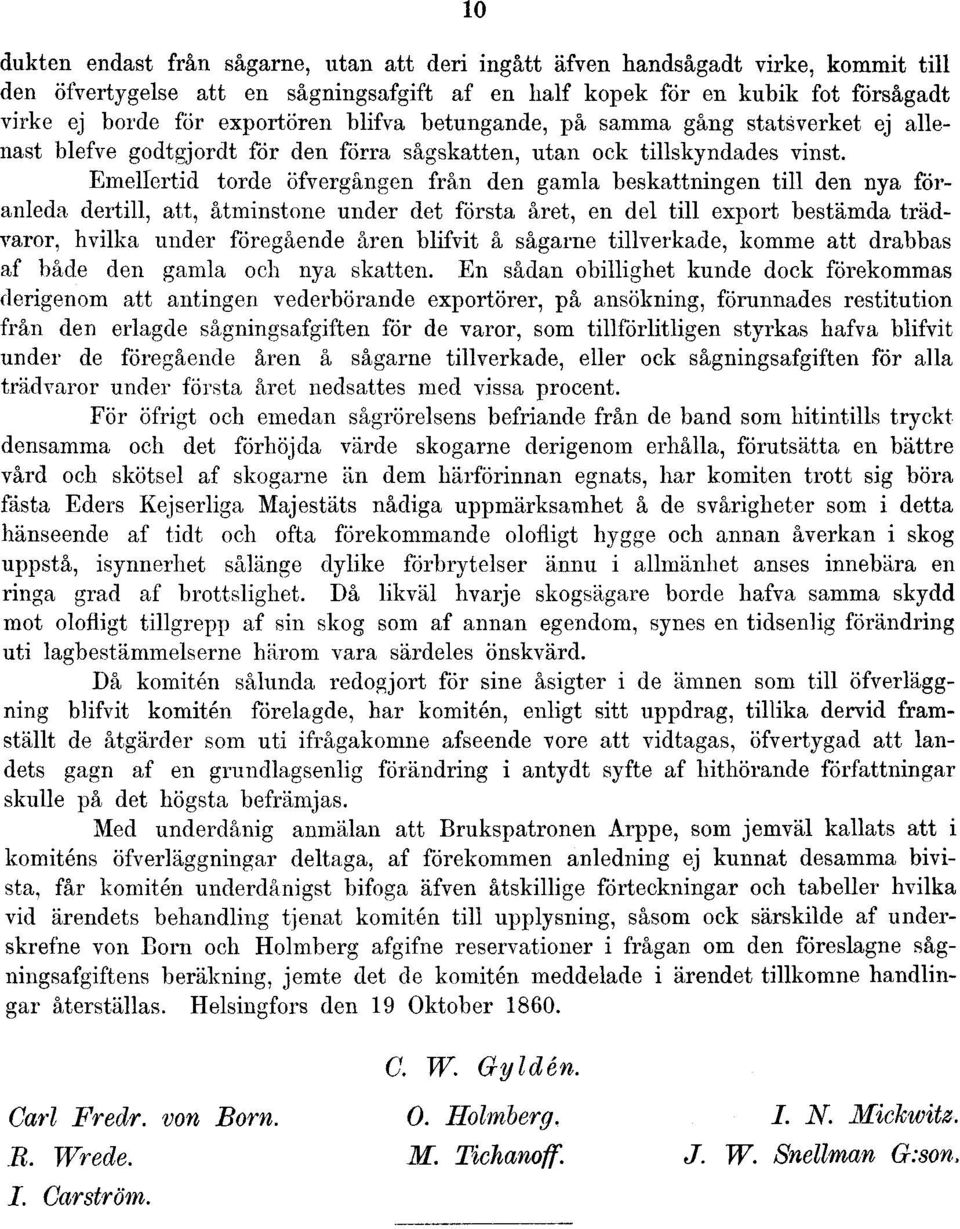 Emellertid torde öfvergången från den gamla beskattningen till den nya föranleda dertill, att, åtminstone under det första året, en del till export bestämda trädvaror, hvilka under föregående åren