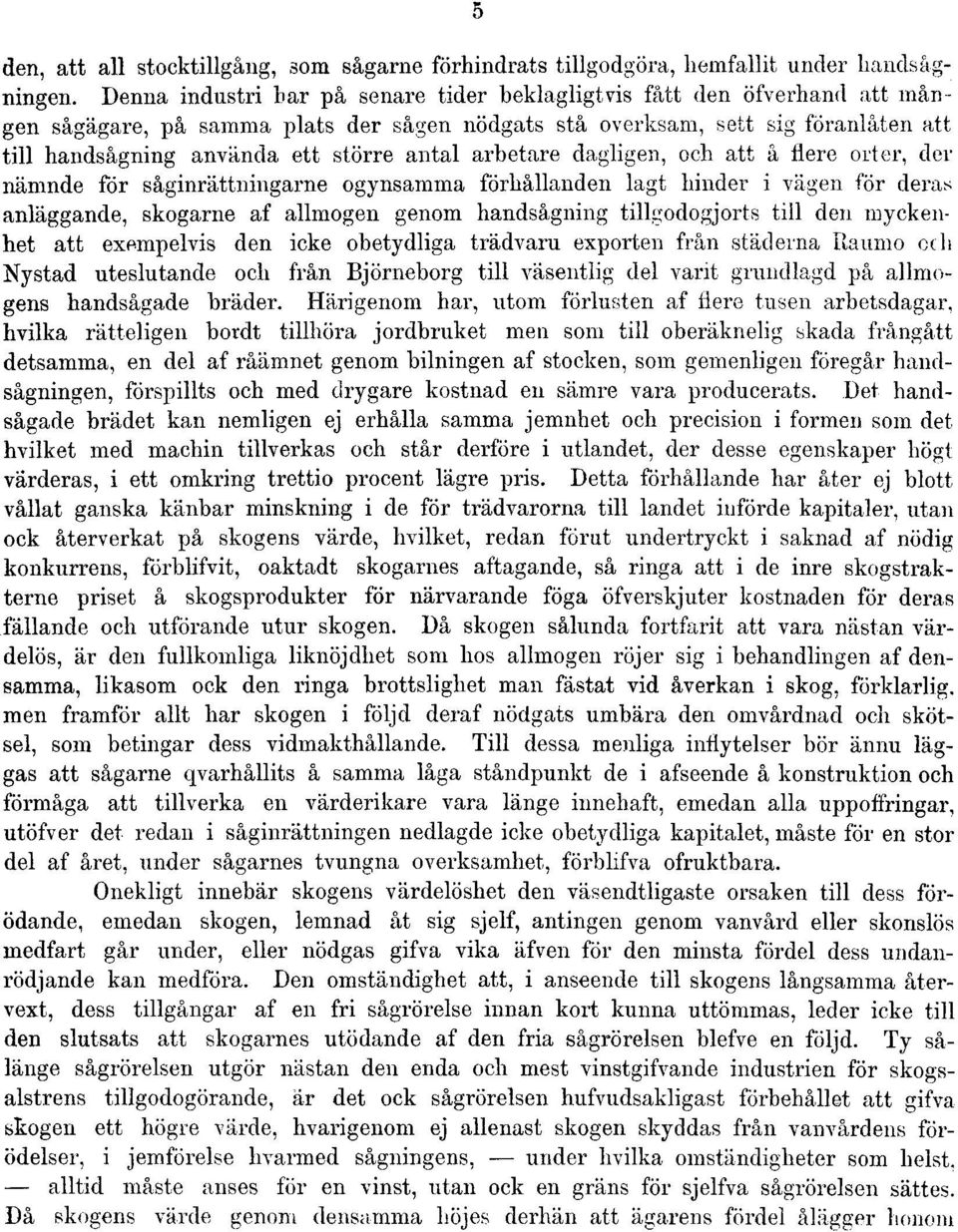 antal arbetare dagligen, och att å nere orter, der nämnde för såginrättningarne ogynsamma förhållanden lagt hinder i vägen för deras anläggande, skogarne af allmogen genom handsågning tillgodogjorts