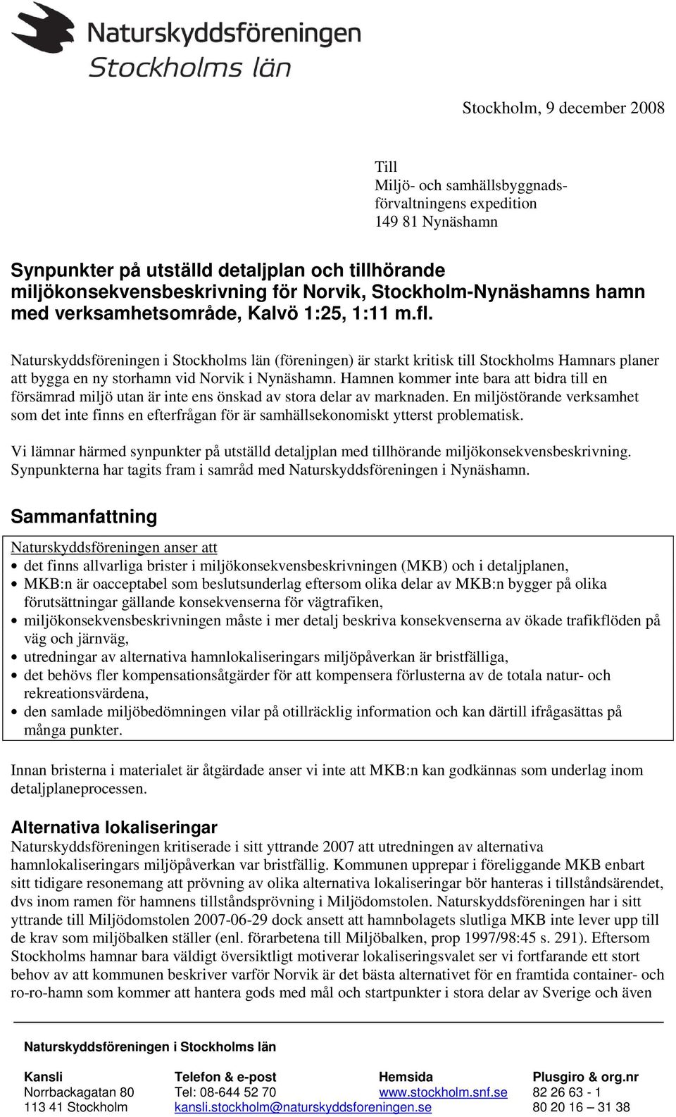 Naturskyddsföreningen i Stockholms län (föreningen) är starkt kritisk till Stockholms Hamnars planer att bygga en ny storhamn vid Norvik i Nynäshamn.
