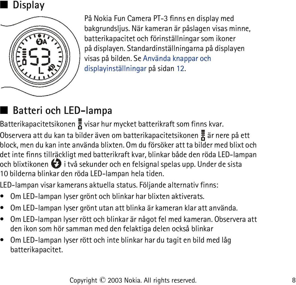 Batteri och LED-lampa Batterikapacitetsikonen visar hur mycket batterikraft som finns kvar.