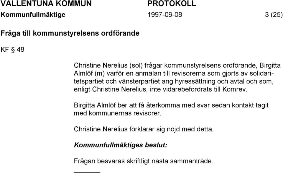 hyressättning och avtal och som, enligt Christine Nerelius, inte vidarebefordrats till Komrev.