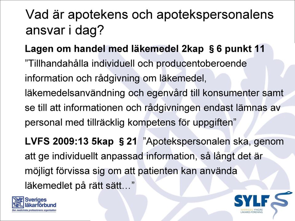 läkemedel, läkemedelsanvändning och egenvård till konsumenter samt se till att informationen och rådgivningen endast lämnas av personal