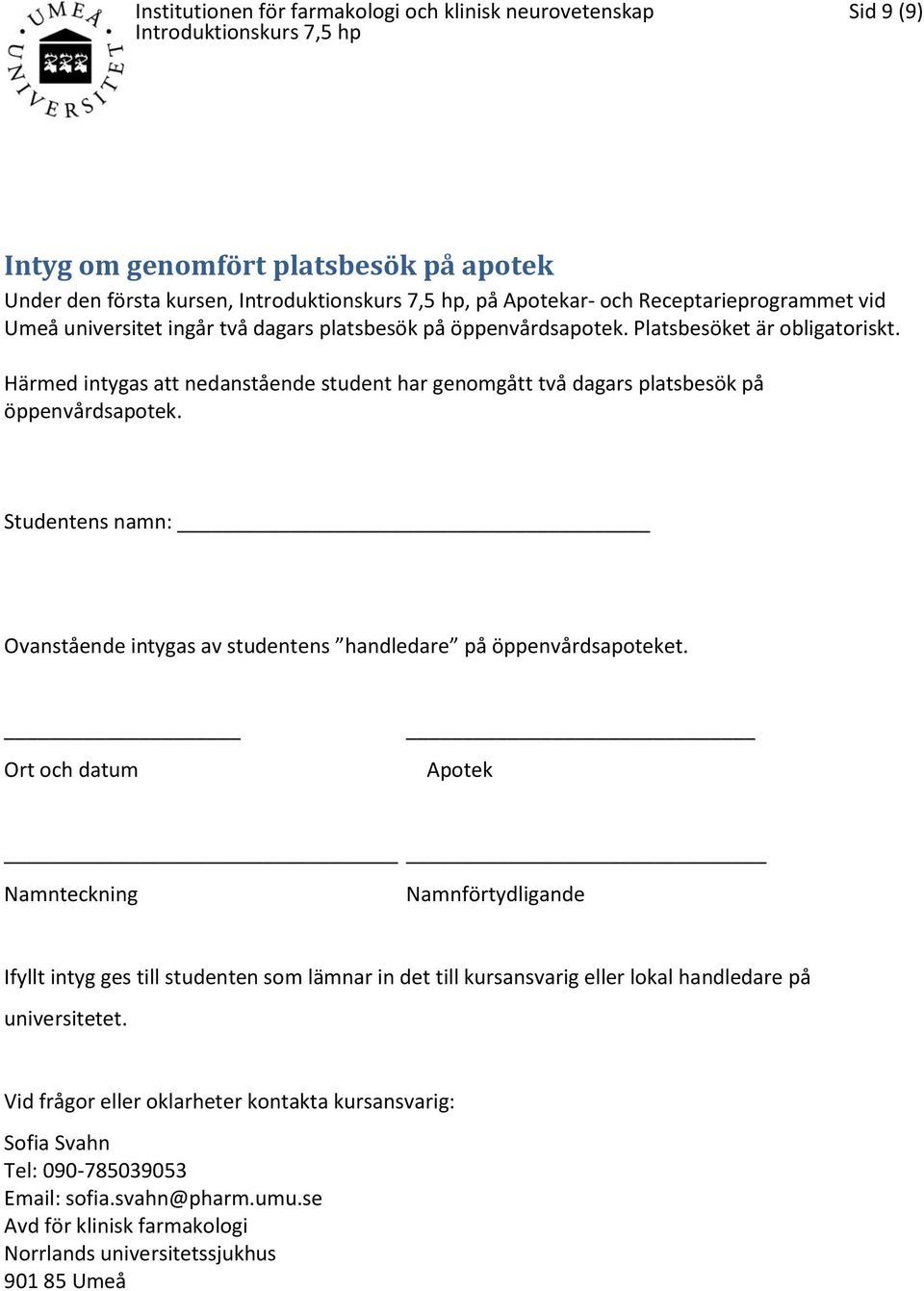 Studentens namn: Ovanstående intygas av studentens handledare på öppenvårdsapoteket.