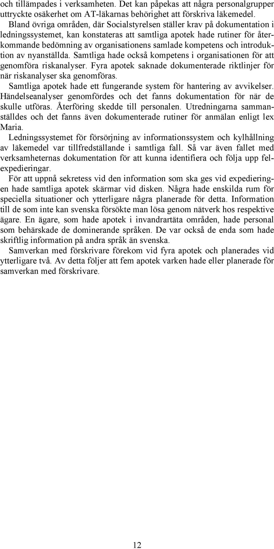 kompetens och introduktion av nyanställda. Samtliga hade också kompetens i organisationen för att genomföra riskanalyser.