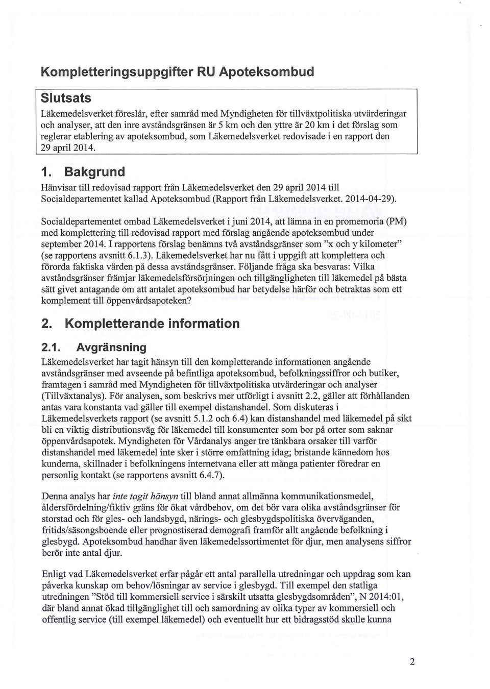 Bakgrund Hänvisar till redovisad rapport från Läkemedelsverket den 29 april 2014 till Socialdepartementet kallad Apoteksombud (Rapport från Läkemedelsverket. 2014-04-29).