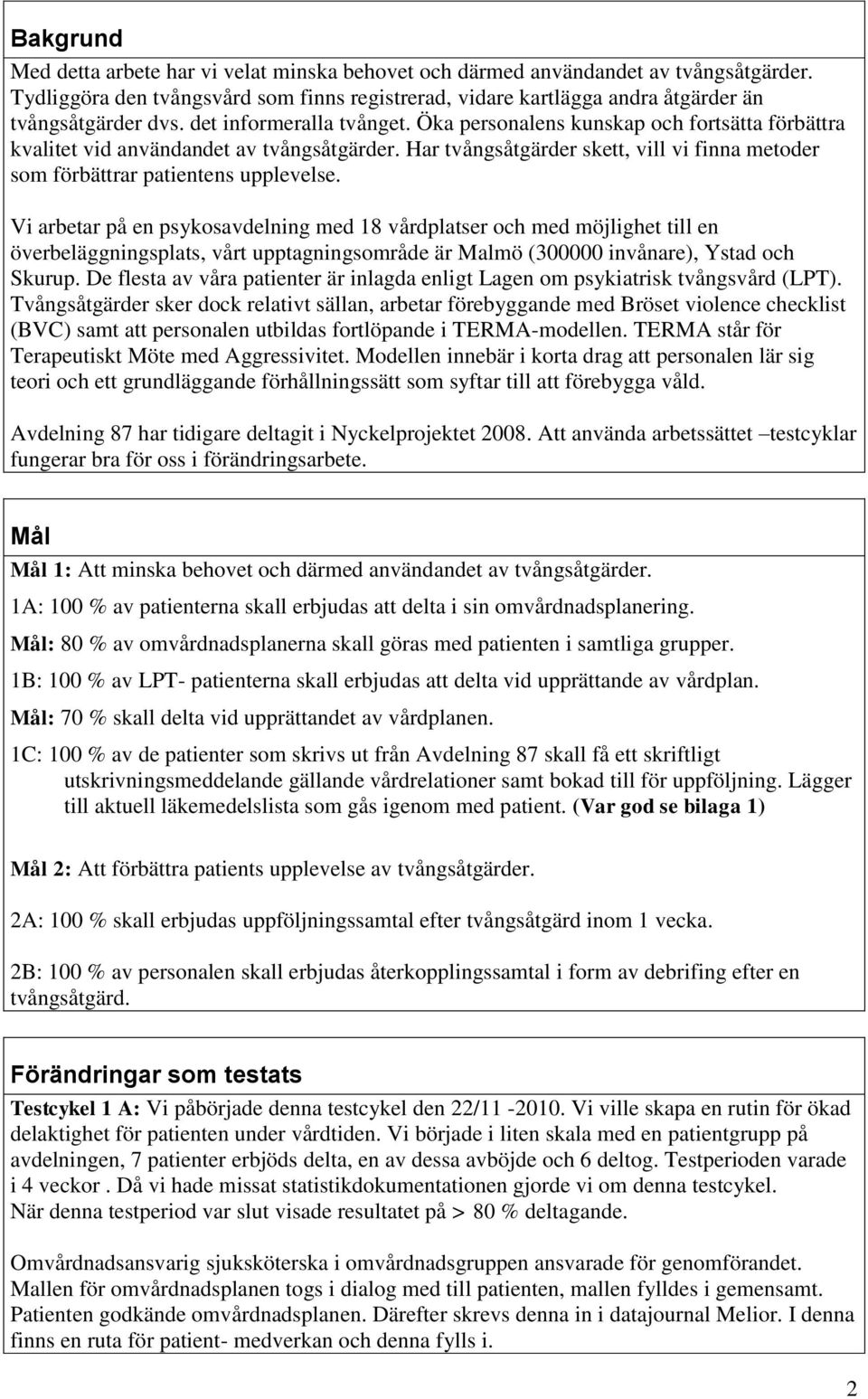 Har tvångsåtgärder skett, vill vi finna metoder som förbättrar patientens upplevelse.