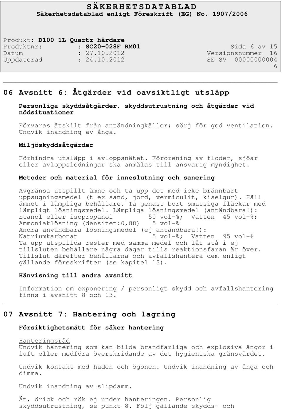 Förorening av floder, sjöar eller avloppsledningar ska anmälas till ansvarig myndighet.