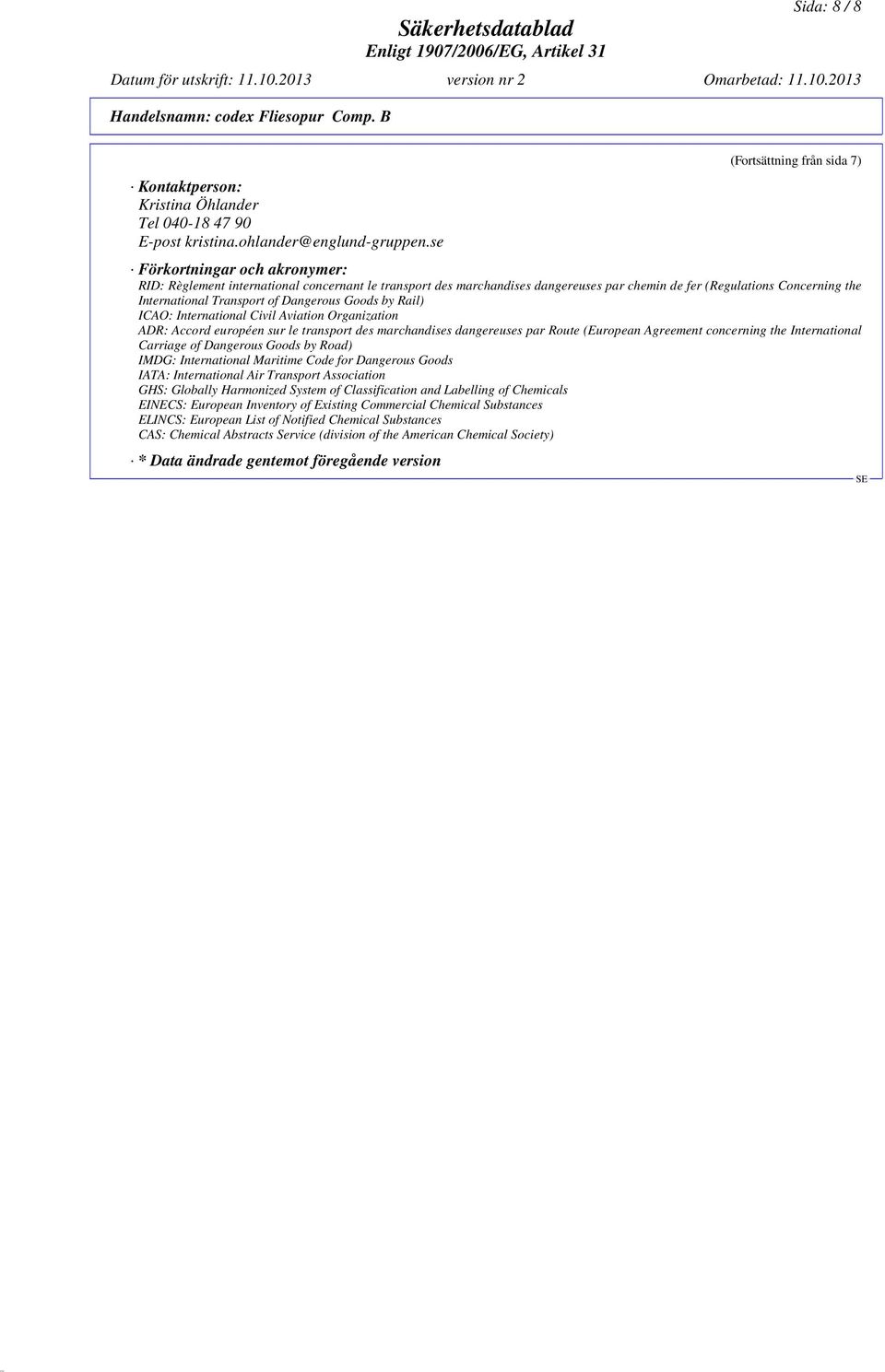 International Transport of Dangerous Goods by Rail) ICAO: International Civil Aviation Organization ADR: Accord européen sur le transport des marchandises dangereuses par Route (European Agreement