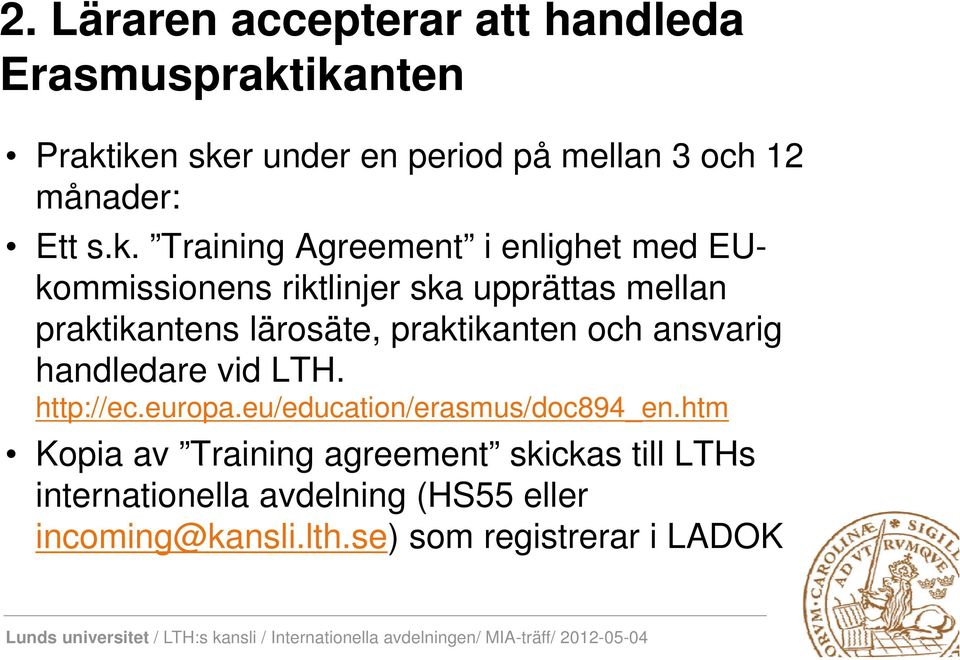 Training Agreement i enlighet med EUkommissionens riktlinjer ska upprättas mellan praktikantens lärosäte,