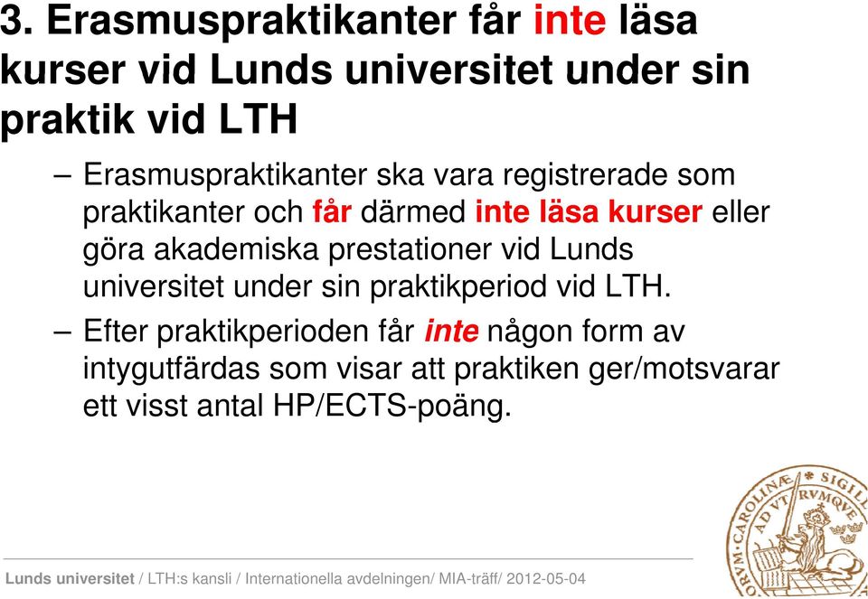 göra akademiska prestationer vid Lunds universitet under sin praktikperiod vid LTH.