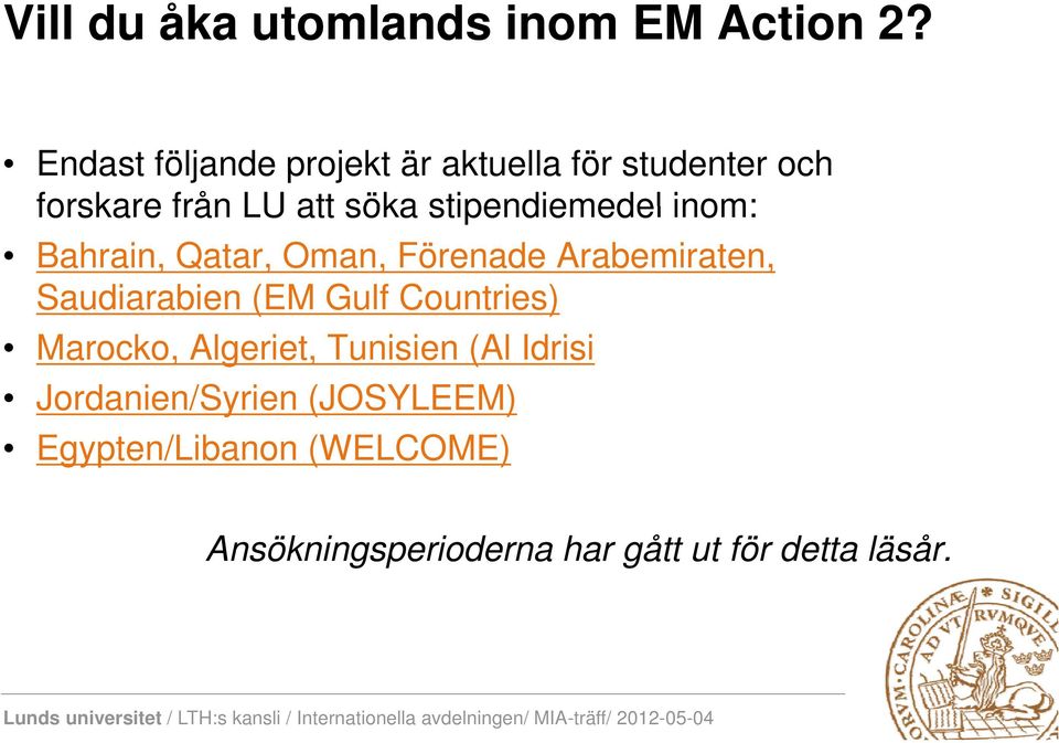 stipendiemedel inom: Bahrain, Qatar, Oman, Förenade Arabemiraten, Saudiarabien (EM Gulf