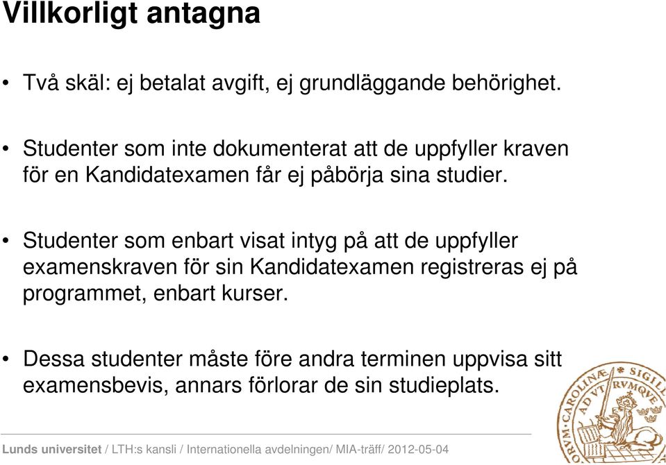 Studenter som enbart visat intyg på att de uppfyller examenskraven för sin Kandidatexamen registreras ej