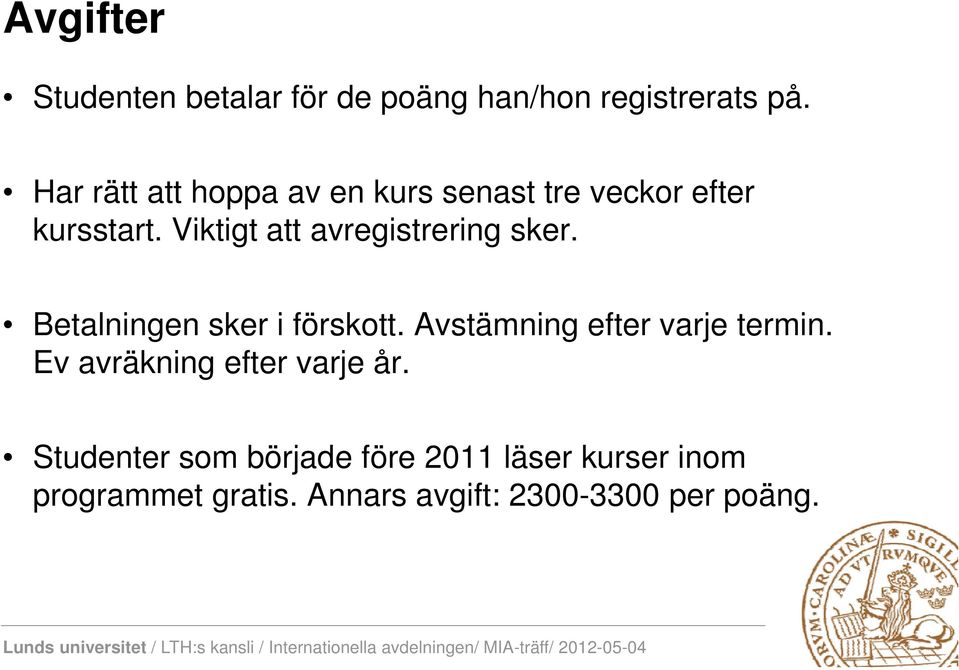 Viktigt att avregistrering sker. Betalningen sker i förskott.