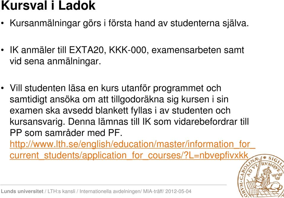 Vill studenten läsa en kurs utanför programmet och samtidigt ansöka om att tillgodoräkna sig kursen i sin examen ska avsedd